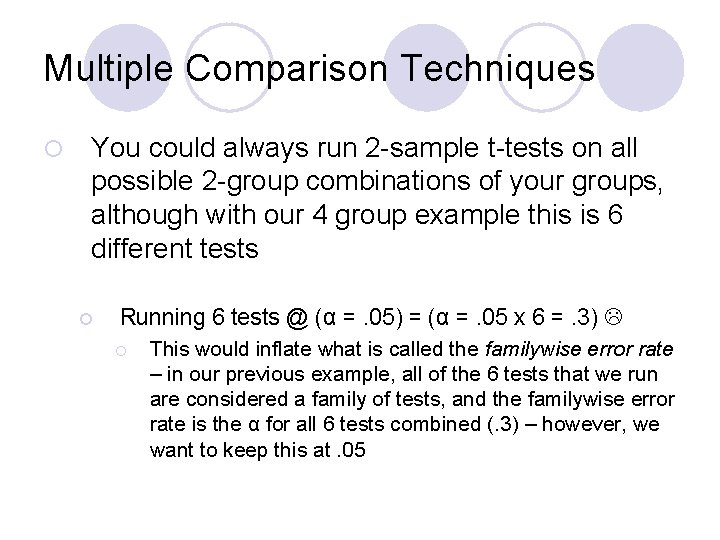 Multiple Comparison Techniques ¡ You could always run 2 -sample t-tests on all possible