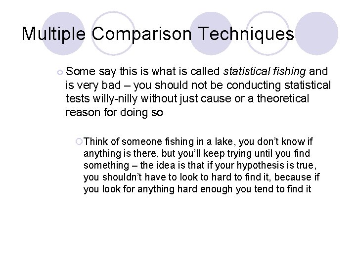 Multiple Comparison Techniques ¡ Some say this is what is called statistical fishing and