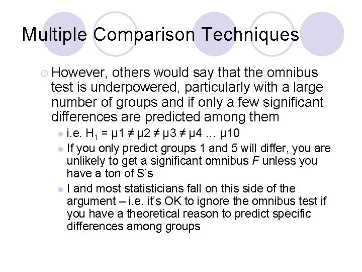 Multiple Comparison Techniques ¡ However, others would say that the omnibus test is underpowered,