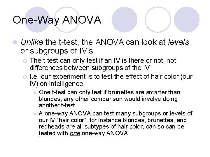 One-Way ANOVA l Unlike the t-test, the ANOVA can look at levels or subgroups