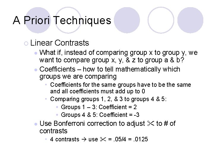 A Priori Techniques ¡ Linear Contrasts What if, instead of comparing group x to