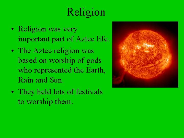 Religion • Religion was very important part of Aztec life. • The Aztec religion