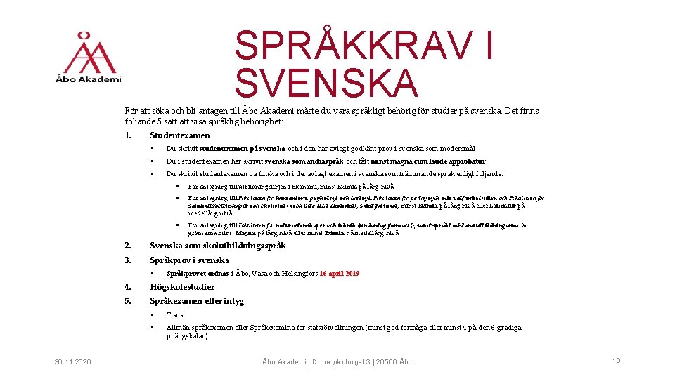 SPRÅKKRAV I SVENSKA För att söka och bli antagen till Åbo Akademi måste du