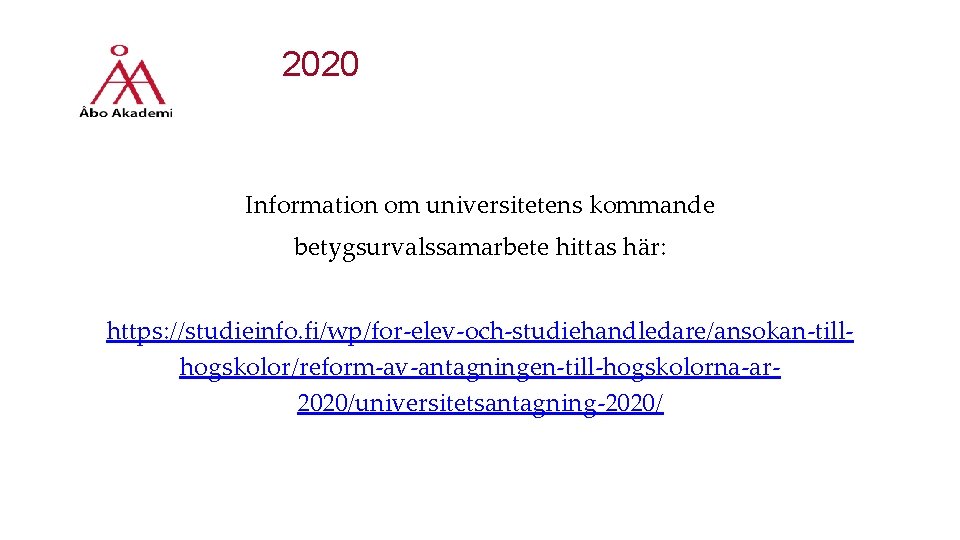 2020 Information om universitetens kommande betygsurvalssamarbete hittas här: https: //studieinfo. fi/wp/for-elev-och-studiehandledare/ansokan-tillhogskolor/reform-av-antagningen-till-hogskolorna-ar 2020/universitetsantagning-2020/ 