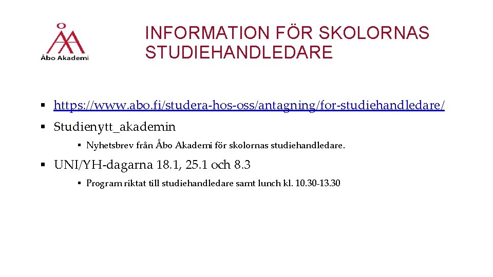INFORMATION FÖR SKOLORNAS STUDIEHANDLEDARE § https: //www. abo. fi/studera-hos-oss/antagning/for-studiehandledare/ § Studienytt_akademin § Nyhetsbrev från