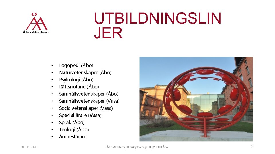 UTBILDNINGSLIN JER 30. 11. 2020 • Logopedi (Åbo) • Naturvetenskaper (Åbo) • Psykologi (Åbo)