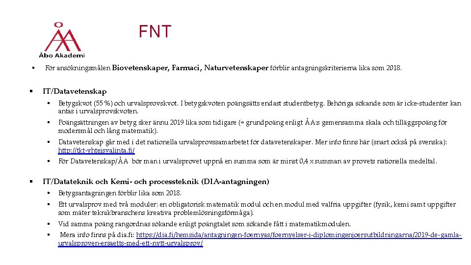 FNT § § § För ansökningsmålen Biovetenskaper, Farmaci, Naturvetenskaper förblir antagningskriterierna lika som 2018.