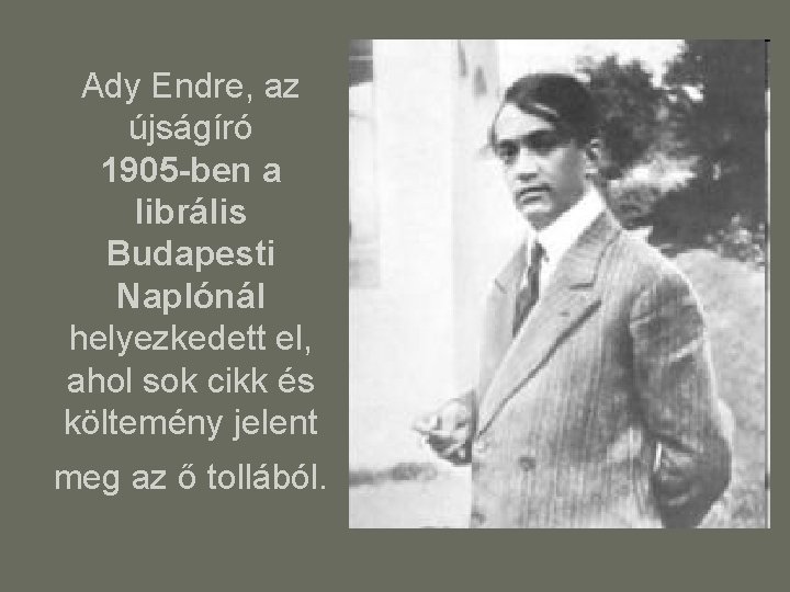 Ady Endre, az újságíró 1905 -ben a librális Budapesti Naplónál helyezkedett el, ahol sok