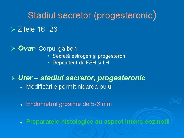 Stadiul secretor (progesteronic) Ø Zilele 16 - 26 Ø Ovar- Corpul galben • Secretă