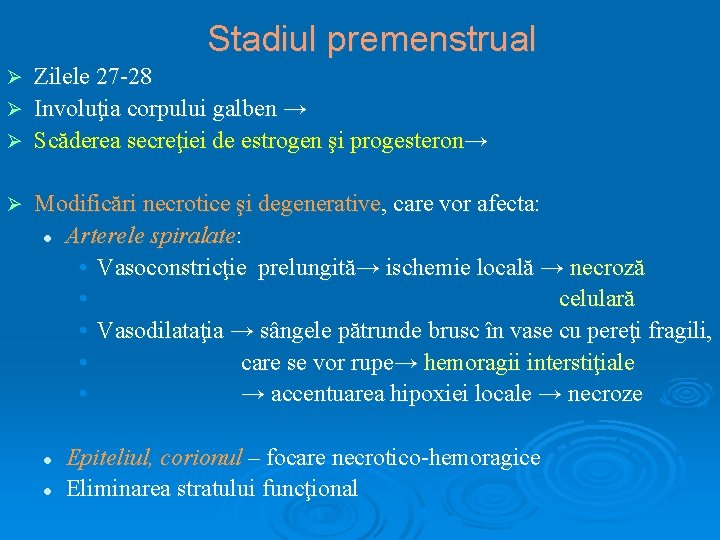 Stadiul premenstrual Zilele 27 -28 Ø Involuţia corpului galben → Ø Scăderea secreţiei de