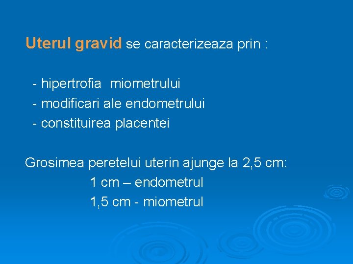 Uterul gravid se caracterizeaza prin : - hipertrofia miometrului - modificari ale endometrului -