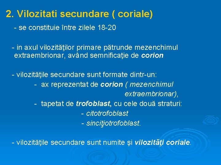 2. Vilozitati secundare ( coriale) - se constituie între zilele 18 -20 - in