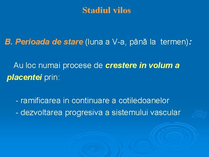 Stadiul vilos B. Perioada de stare (luna a V-a, până la termen): Au loc
