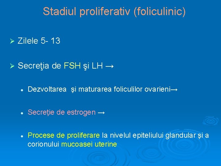 Stadiul proliferativ (foliculinic) Ø Zilele 5 - 13 Ø Secreţia de FSH şi LH