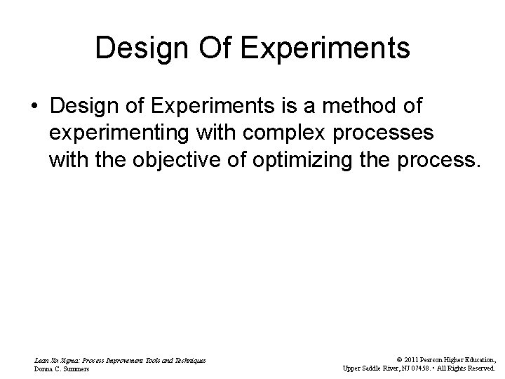 Design Of Experiments • Design of Experiments is a method of experimenting with complex