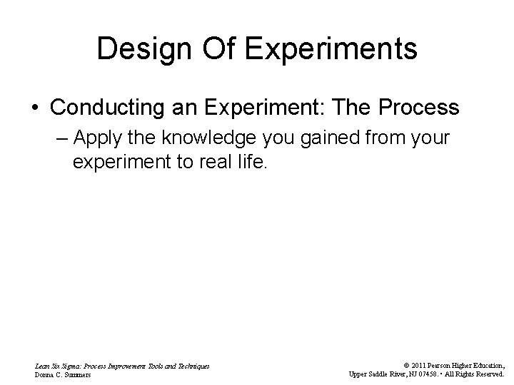 Design Of Experiments • Conducting an Experiment: The Process – Apply the knowledge you