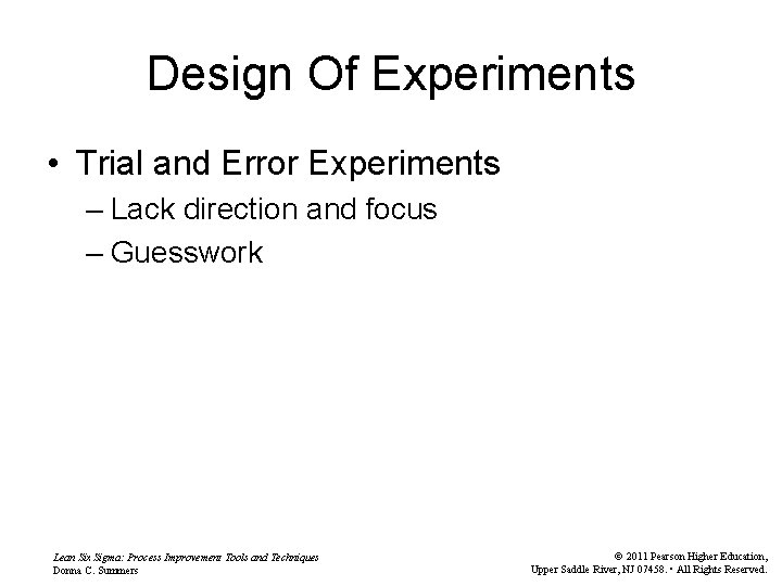 Design Of Experiments • Trial and Error Experiments – Lack direction and focus –