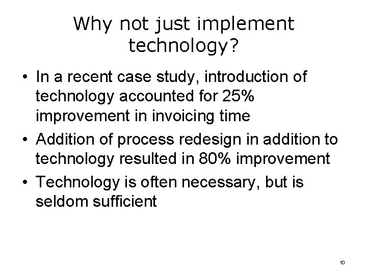 Why not just implement technology? • In a recent case study, introduction of technology