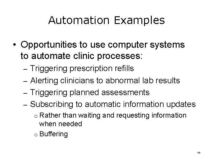 Automation Examples • Opportunities to use computer systems to automate clinic processes: – Triggering