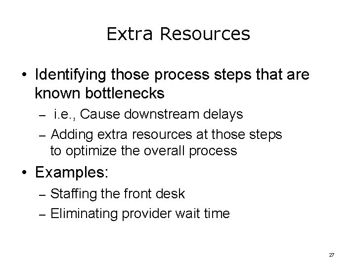 Extra Resources • Identifying those process steps that are known bottlenecks – i. e.