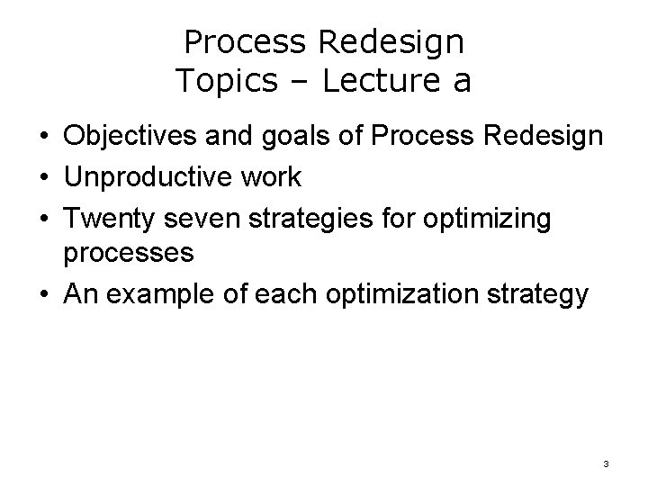 Process Redesign Topics – Lecture a • Objectives and goals of Process Redesign •