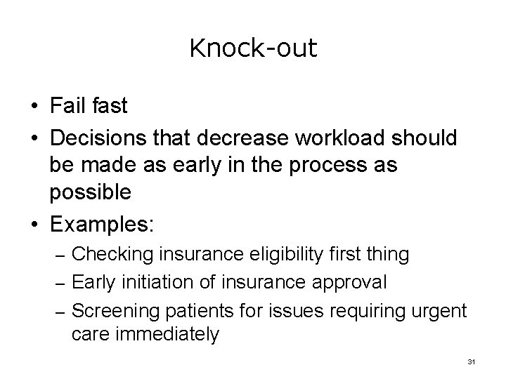 Knock-out • Fail fast • Decisions that decrease workload should be made as early