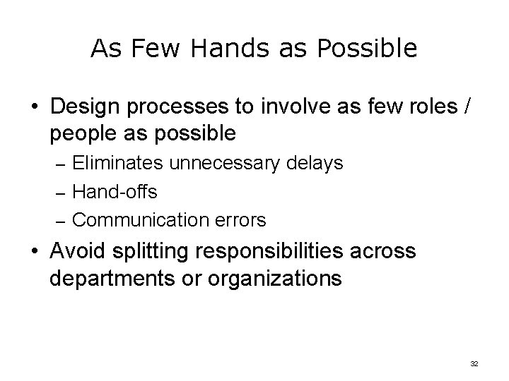 As Few Hands as Possible • Design processes to involve as few roles /