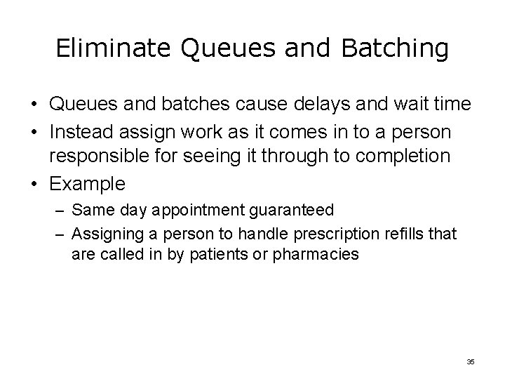 Eliminate Queues and Batching • Queues and batches cause delays and wait time •