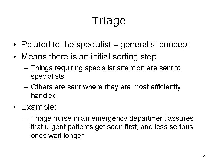 Triage • Related to the specialist – generalist concept • Means there is an