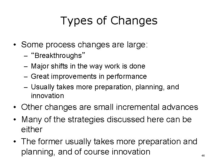 Types of Changes • Some process changes are large: – “Breakthroughs” – Major shifts