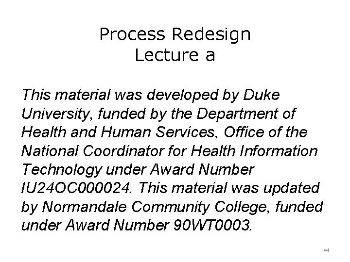 Process Redesign Lecture a This material was developed by Duke University, funded by the