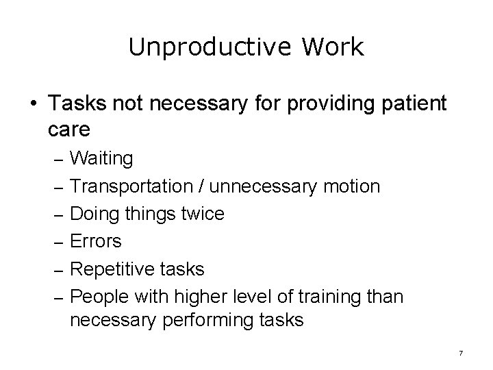 Unproductive Work • Tasks not necessary for providing patient care – Waiting – Transportation