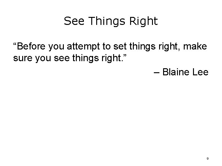 See Things Right “Before you attempt to set things right, make sure you see