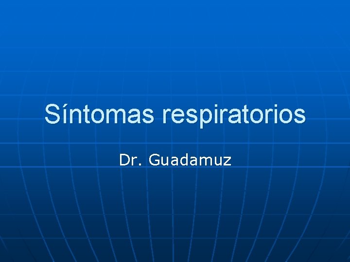 Síntomas respiratorios Dr. Guadamuz 