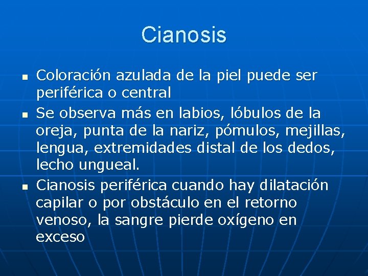 Cianosis n n n Coloración azulada de la piel puede ser periférica o central