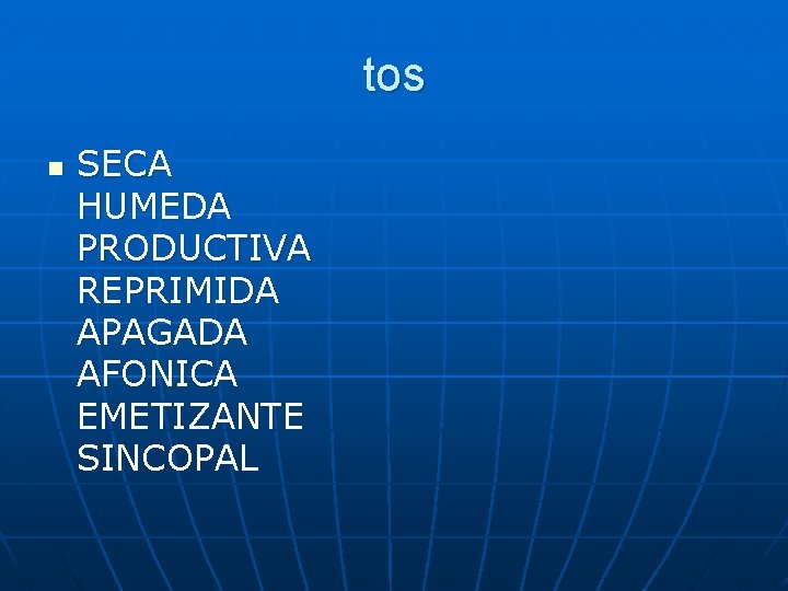 tos n SECA HUMEDA PRODUCTIVA REPRIMIDA APAGADA AFONICA EMETIZANTE SINCOPAL 