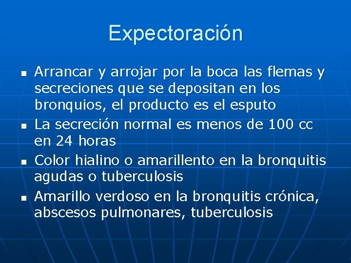 Expectoración n n Arrancar y arrojar por la boca las flemas y secreciones que