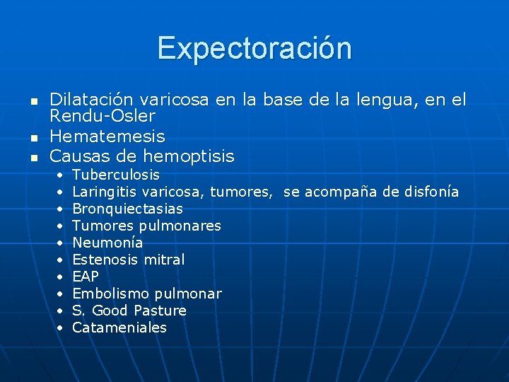 Expectoración n Dilatación varicosa en la base de la lengua, en el Rendu-Osler Hematemesis