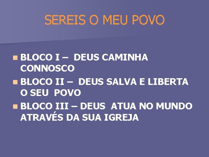 SEREIS O MEU POVO n BLOCO I – DEUS CAMINHA CONNOSCO n BLOCO II