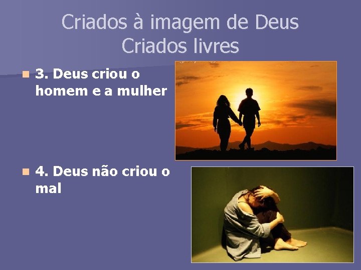 Criados à imagem de Deus Criados livres n 3. Deus criou o homem e