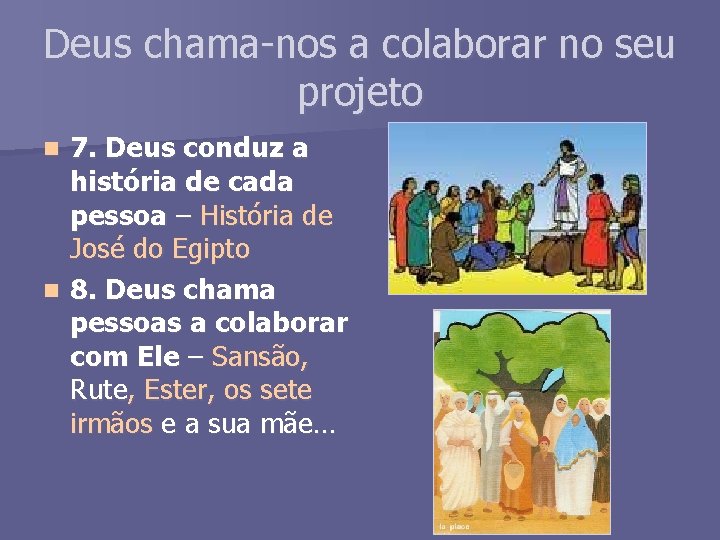 Deus chama-nos a colaborar no seu projeto 7. Deus conduz a história de cada