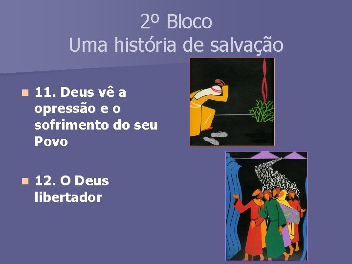 2º Bloco Uma história de salvação n 11. Deus vê a opressão e o