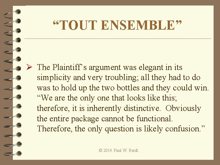 “TOUT ENSEMBLE” Ø The Plaintiff’s argument was elegant in its simplicity and very troubling;