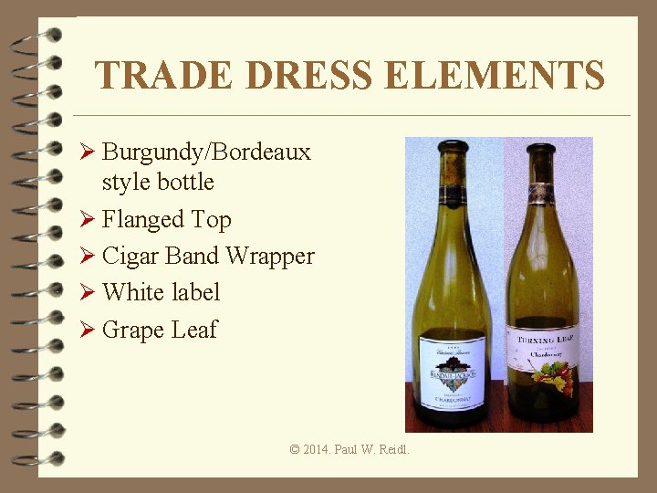 TRADE DRESS ELEMENTS Ø Burgundy/Bordeaux style bottle Ø Flanged Top Ø Cigar Band Wrapper