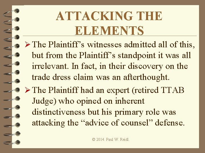ATTACKING THE ELEMENTS Ø The Plaintiff’s witnesses admitted all of this, but from the