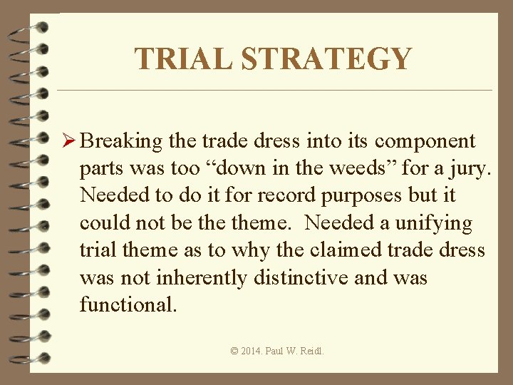 TRIAL STRATEGY Ø Breaking the trade dress into its component parts was too “down