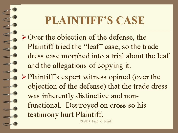 PLAINTIFF’S CASE Ø Over the objection of the defense, the Plaintiff tried the “leaf”