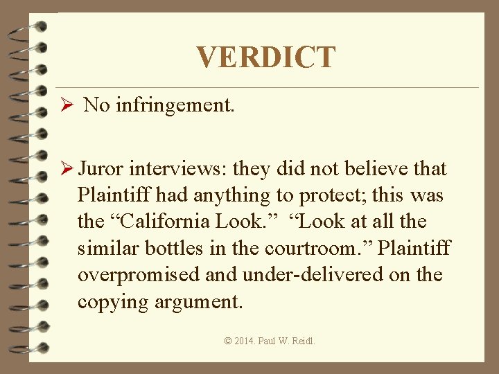 VERDICT Ø No infringement. Ø Juror interviews: they did not believe that Plaintiff had