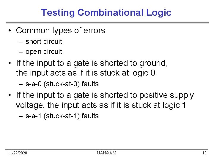 Testing Combinational Logic • Common types of errors – short circuit – open circuit Testing Combinational Logic • Common types of errors – short circuit – open circuit
