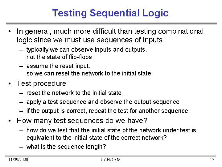 Testing Sequential Logic • In general, much more difficult than testing combinational logic since Testing Sequential Logic • In general, much more difficult than testing combinational logic since